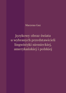 Marzena Guz,  Językowy obraz świata u wybranych przedstawicieli lingwistyki niemieckiej, amerykańskiej i polskiej