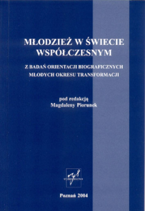 Magdalena Piorunek (red.), Młodzież w świecie współczesnym. Z badań orientacji biograficznych młodych okresu transformacji