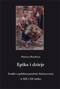 Mateusz Bourkane, Epika i dzieje. Studia o polskiej powieści historycznej w XIX i XX wieku