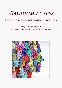 Gaudium et spes – powinność współczesnego człowieka. Księga dedykowana Profesorowi Andrzejowi Ochockiemu, redakcja naukowa: Olga A. Kotowska-Wójcik, Marta Luty-Michalak, Joanna Wróblewska-Skrzek, Bartosz H. Olszewski