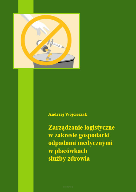Andrzej Wojcieszak, Zarządzanie logistyczne w zakresie gospodarki odpadami medycznymi w placówkach służby zdrowia