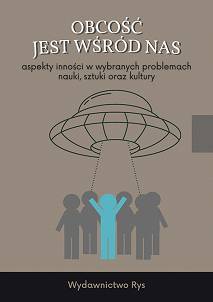 Obcość jest wśród nas. Aspekty inności w wybranych problemach nauki, sztuki oraz kultury, redakcja naukowa Dagmara Antowska, Bartłomiej Krzych