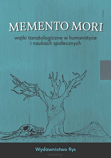 Memento mori –  wątki tanatologiczne w humanistyce  i naukach społecznych, red.  Anna Krzpiet, Sebastian Medoń, (edycja pdf)