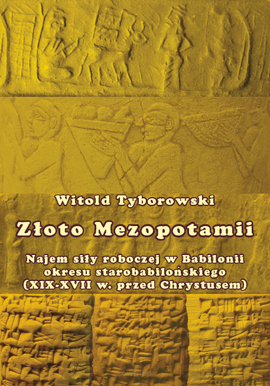 Witold Tyborowski,  Złoto Mezopotamii Najem siły roboczej w Babilonii okresu starobabilońskiego (XIX-XVII w. przed Chrystusem)