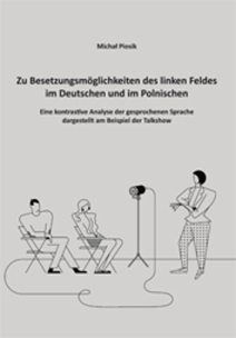 Michał Piosik, Zu Besetzungsmöglichkeiten des linken Feldes im Deutschen und im Polnischen. Eine kontrastive Analyse der gesprochenen Sprache dargestellt am Beispiel der Talkshow