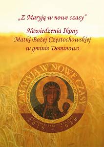 "Z Maryją w nowe czasy". Nawiedzenia Ikony Matki Bożej Częstochowskiej w gminie Dominowo, pod red. ks. Radosława Nowaka i Anny Krystkowiak