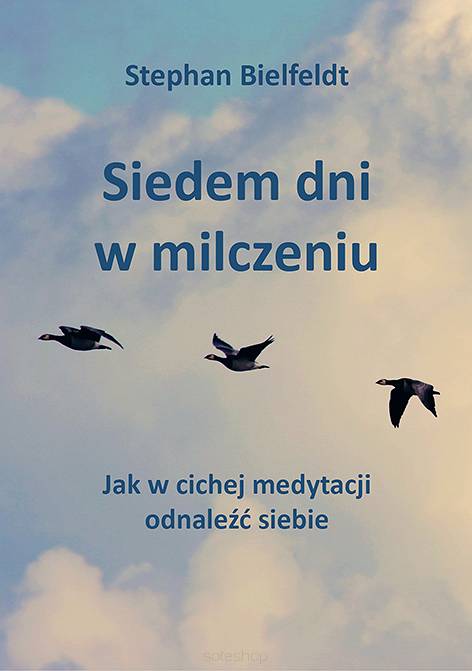 Stephan Bielfeldt, Siedem dni w milczeniu. Jak w cichej medytacji odnaleźć siebie, przekład z j. niemieckiego Aleksandra Arndt