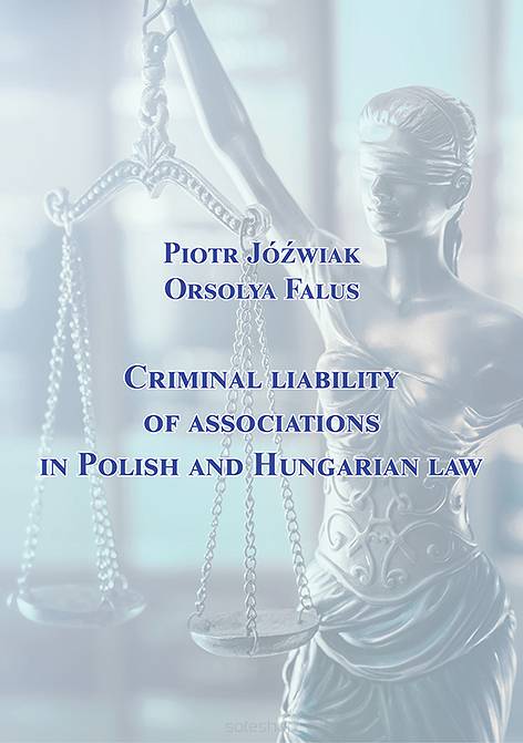 Piotr Jóźwiak, Orsolya Falus, Criminal liability of associations in Polish and Hungarian law