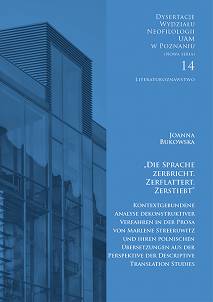 Joanna Bukowska, „Die Sprache zerbricht. Zerflattert. Zerstiebt” Kontextgebundene Analyse dekonstruktiver Verfahren in der Prosa von Marlene Streeruwitz und ihren polnischen Übersetzungen aus der Perspektive der Descriptive Translation Studies